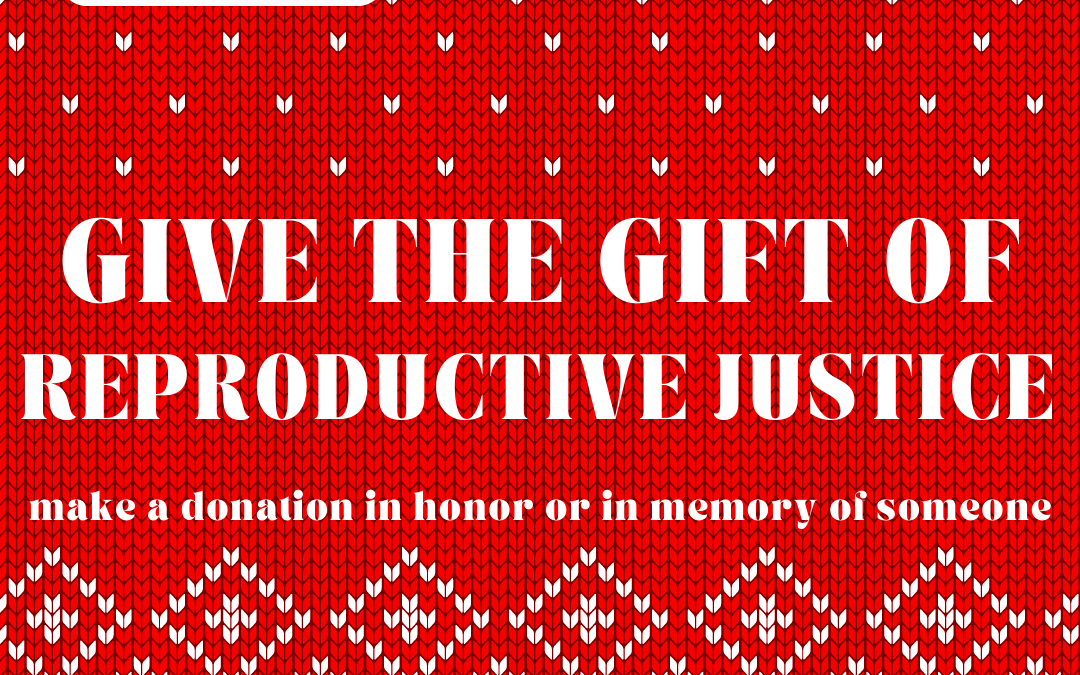 Give the Gift of Reproductive Justice